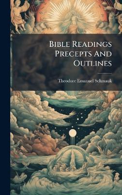 Bible Readings Precepts And Outlines - Theodore Emanuel Schmauk - cover