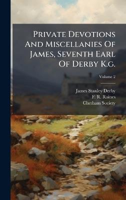 Private Devotions And Miscellanies Of James, Seventh Earl Of Derby K.g. - Chetham Society - cover