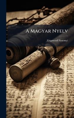A Magyar Nyelv - Zsigmond Simonyi - cover