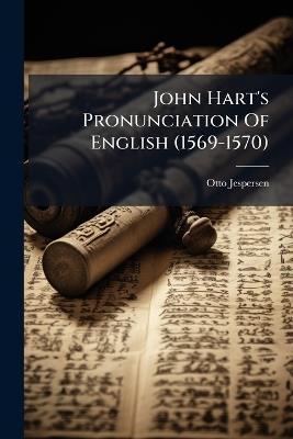 John Hart's Pronunciation Of English (1569-1570) - Otto Jespersen - cover
