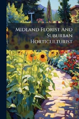 Midland Florist And Suburban Horticulturist - Anonymous - cover