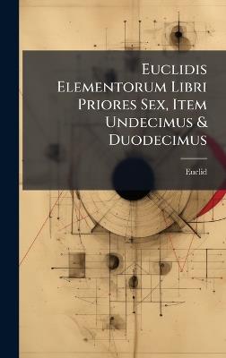 Euclidis Elementorum Libri Priores Sex, Item Undecimus & Duodecimus - cover