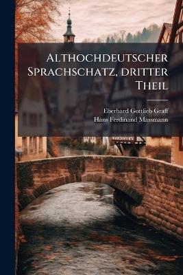 Althochdeutscher Sprachschatz, dritter Theil - Eberhard Gottlieb Graff - cover