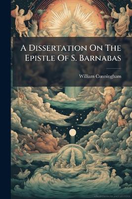 A Dissertation On The Epistle Of S. Barnabas - William Cunningham - cover