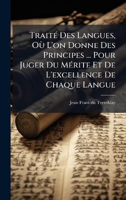 TraitÃ(c) Des Langues, OÃ¹ L'on Donne Des Principes ... Pour Juger Du MÃ(c)rite Et De L'excellence De Chaque Langue - cover