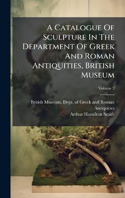 A Catalogue Of Sculpture In The Department Of Greek And Roman Antiquities, British Museum - cover