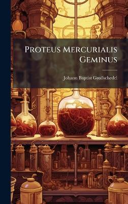 Proteus Mercurialis Geminus - Johann Baptist Groãschedel - cover