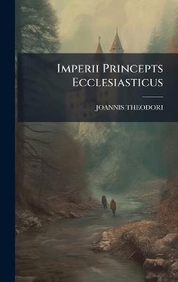 Imperii Princepts Ecclesiasticus - Joannis Theodori - cover