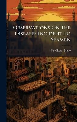 Observations On The Diseases Incident To Seamen - Gilbert Blane - cover