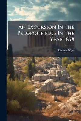 An Excursion In The Peloponnesus In The Year 1858 - Thomas Wyse - cover