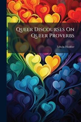 Queer Discourses On Queer Proverbs - Edwin Hodder - cover