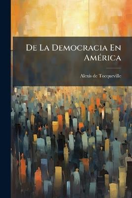 De La Democracia En AmÃ(c)rica - Alexis De Tocqueville - cover