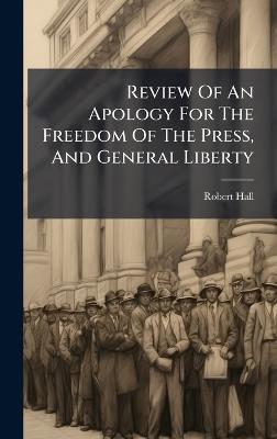 Review Of An Apology For The Freedom Of The Press, And General Liberty - Robert Hall - cover