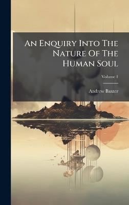 An Enquiry Into The Nature Of The Human Soul - Andrew Baxter - cover