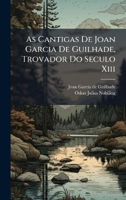 As Cantigas De Joan Garcia De Guilhade, Trovador Do Seculo Xiii - cover