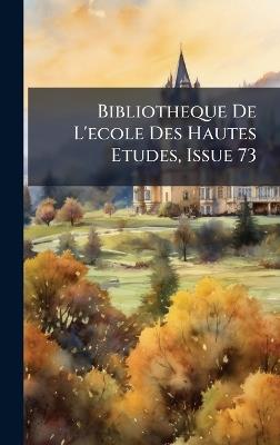 Bibliotheque De L'ecole Des Hautes Etudes, Issue 73 - Anonymous - cover