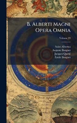 B. Alberti Magni Opera Omnia - Saint Albertus (Magnus),Auguste Borgnet,Jacques Quã(c)Tif - cover