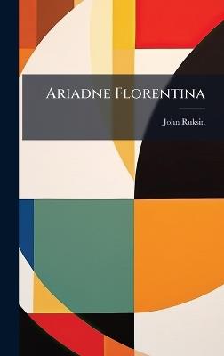 Ariadne Florentina - John Ruksin - cover