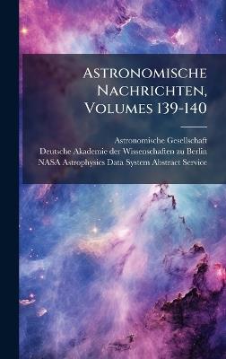 Astronomische Nachrichten, Volumes 139-140 - Astronomische Gesellschaft (Germany) - cover