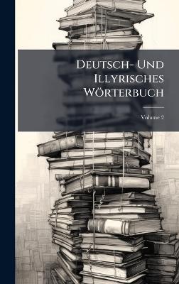 Deutsch- Und Illyrisches Wörterbuch - Anonymous - cover