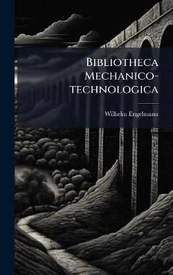 Bibliotheca Mechanico-technologica - Wilhelm Engelmann - cover