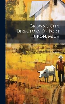 Brown's City Directory Of Port Huron, Mich - Anonymous - cover
