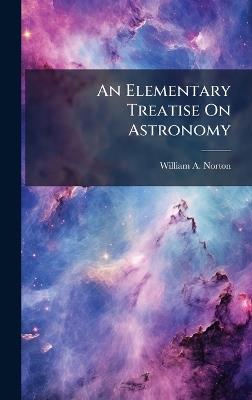 An Elementary Treatise On Astronomy - William a Norton - cover