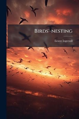 Birds'-nesting - Ernest Ingersoll - cover