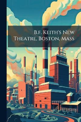 B.f. Keith's New Theatre, Boston, Mass - Anonymous - cover