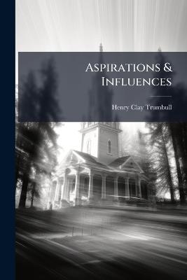Aspirations & Influences - Henry Clay Trumbull - cover