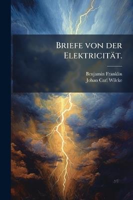Briefe von der Elektricität. - Benjamin Franklin - cover