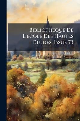 Bibliotheque De L'ecole Des Hautes Etudes, Issue 73 - Anonymous - cover