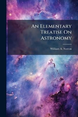An Elementary Treatise On Astronomy - William a Norton - cover