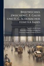 Briefwechsel zwischen C. F. Gauss und H. C. Schumacher. FÃ1/4nfter Band.