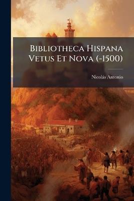 Bibliotheca Hispana Vetus Et Nova (-1500) - Nicolàs Antonio - cover