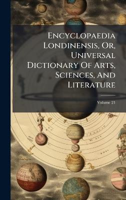 Encyclopaedia Londinensis, Or, Universal Dictionary Of Arts, Sciences, And Literature - Anonymous - cover
