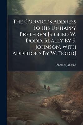The Convict's Address To His Unhappy Brethren [signed W. Dodd. Really By S. Johnson, With Additions By W. Dodd] - Samuel Johnson - cover