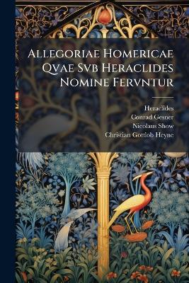 Allegoriae Homericae Qvae Svb Heraclides Nomine Fervntur - Heraclides (Ponticus),Conrad Gesner,Nicolaus Show - cover