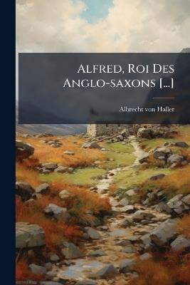 Alfred, Roi Des Anglo-saxons [...] - Albrecht Von Haller - cover