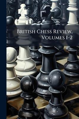 British Chess Review, Volumes 1-2 - Anonymous - cover