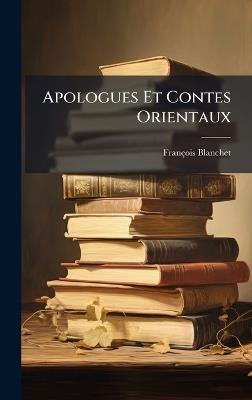 Apologues Et Contes Orientaux - François Blanchet - cover