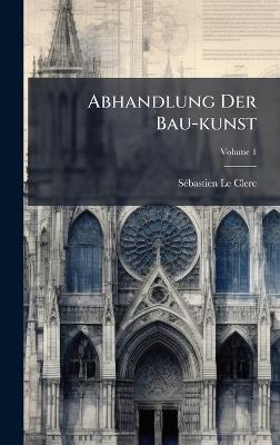 Abhandlung Der Bau-kunst - Sã(c)Bastien Le Clerc - cover