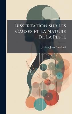 Dissertation Sur Les Causes Et La Nature De La Peste - Jã(c)Rã´me-Jean Pestalozzi - cover