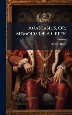 Anastasius, Or, Memoirs Of A Greek - Thomas Hope - cover