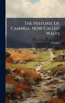 The Historie Of Cambria, Now Called Wales - Caradoc (of Llancarvan) - cover