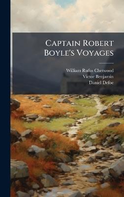 Captain Robert Boyle's Voyages - William Rufus Chetwood,Victor Benjamin,Daniel Defoe - cover