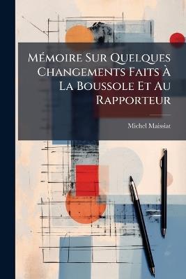 MÃ(c)moire Sur Quelques Changements Faits Ã La Boussole Et Au Rapporteur - Michel Maissiat - cover