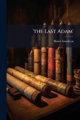 'the Last Adam' - Henry Goodwyn - cover