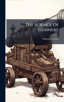 The Science Of Gunnery - William Greener - cover