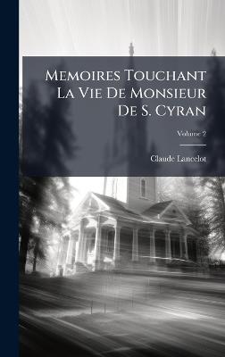 Memoires Touchant La Vie De Monsieur De S. Cyran - Claude Lancelot - cover